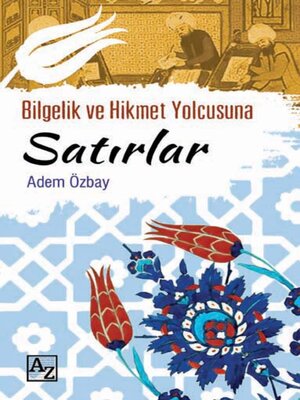 cover image of Bilgelik ve Hikmet Yolcusuna SATIRLAR
